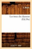 Les Trucs Du Chasseur (Éd.19e)