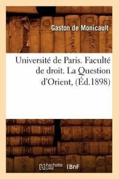 Université de Paris. Faculté de droit. La Question d'Orient, (Éd.1898) - de Monicault, Gaston