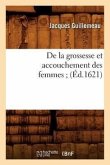 de la Grossesse Et Accouchement Des Femmes (Éd.1621)