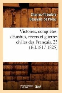 Cover Victoires, Conquêtes, Désastres, Revers Et Guerres Civiles Des Français. 23 (Éd.1817-1825)