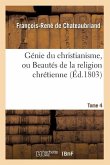 Génie Du Christianisme, Ou Beautés de la Religion Chrétienne. Tome 4 (Éd.1803)