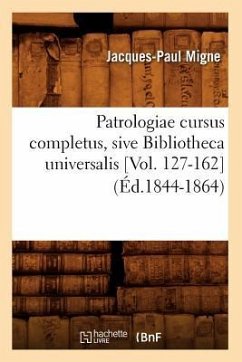 Patrologiae Cursus Completus, Sive Bibliotheca Universalis [Vol. 127-162] (Éd.1844-1864) - Migne, Jacques-Paul