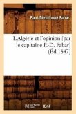 L'Algérie Et l'Opinion [Par Le Capitaine P.-D. Fabar] (Éd.1847)
