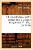 Chez Nos Indiens, Quatre Années Dans La Guyane Française (1887-1891).(Éd.1893)