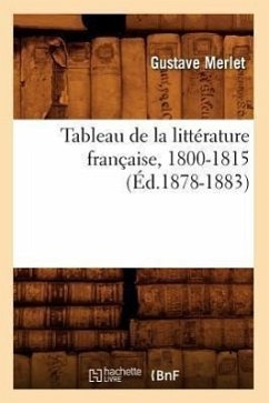 Tableau de la Littérature Française, 1800-1815 (Éd.1878-1883) - Merlet, Gustave