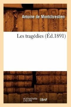 Les Tragédies (Éd.1891) - De Montchrestien, Antoine