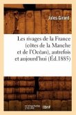 Les Rivages de la France (Côtes de la Manche Et de l'Océan), Autrefois Et Aujourd'hui (Éd.1885)