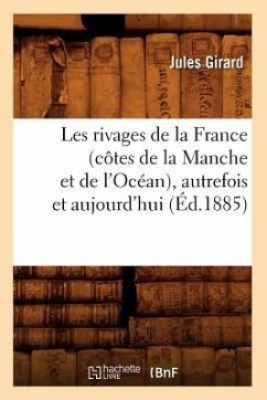 Les Rivages de la France (Côtes de la Manche Et de l'Océan), Autrefois Et Aujourd'hui (Éd.1885) - Girard, Jules