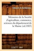 Mémoires de la Société d'Agriculture, Commerce, Sciences Du Département de la Marne (Ed.1883)