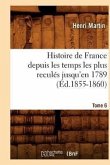 Histoire de France Depuis Les Temps Les Plus Reculés Jusqu'en 1789. Tome 6 (Éd.1855-1860)