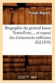 Biographie Du Général Baron Testot-Ferry, Et Exposé Des Événements Militaires (Éd.1859)