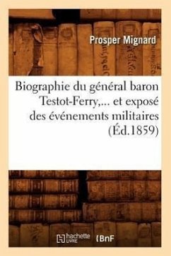 Biographie Du Général Baron Testot-Ferry, Et Exposé Des Événements Militaires (Éd.1859) - Mignard, Prosper