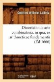 Dissertatio de Arte Combinatoria, in Qua, Ex Arithmeticae Fundamentis, (Éd.1666)