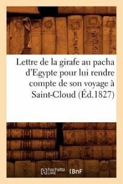 Lettre de la girafe au pacha d'Egypte pour lui rendre compte de son voyage à Saint-Cloud (Éd.1827) - Sans Auteur
