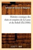 Histoire Comique Des États Et Empires de la Lune Et Du Soleil (Éd.1886)