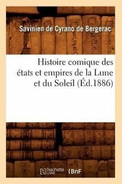 Histoire Comique Des États Et Empires de la Lune Et Du Soleil (Éd.1886) - de Cyrano de Bergerac, Savinien