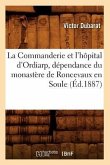 La Commanderie Et l'Hôpital d'Ordiarp, Dépendance Du Monastère de Roncevaux En Soule (Éd.1887)