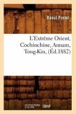 L'Extrême Orient, Cochinchine, Annam, Tong-Kin, (Éd.1882)