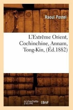 L'Extrême Orient, Cochinchine, Annam, Tong-Kin, (Éd.1882) - Postel, Raoul