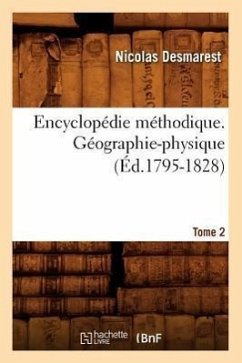 Encyclopédie Méthodique. Géographie-Physique. Tome 2 (Éd.1795-1828) - Desmarest, Nicolas