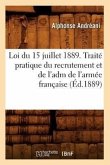 Loi Du 15 Juillet 1889. Traité Pratique Du Recrutement Et de l'Adm de l'Armée Française (Éd.1889)