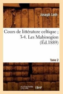 Cours de Littérature Celtique 3-4. Les Mabinogion. Tome 2 (Éd.1889) - Sans Auteur