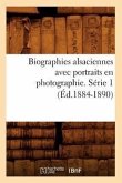Biographies Alsaciennes Avec Portraits En Photographie. Série 1 (Éd.1884-1890)