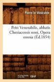 Petri Venerabilis, Abbatis Cluniacensis Noni, Opera Omnia (Éd.1854)