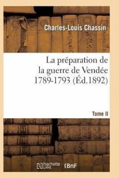 La Préparation de la Guerre de Vendée, 1789-1793. Tome 2 (Éd.1892) - Chassin, Charles-Louis