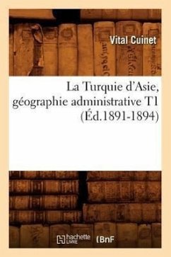 La Turquie d'Asie, Géographie Administrative T1 (Éd.1891-1894) - Cuinet, Vital