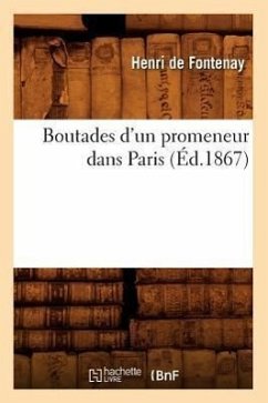 Boutades d'Un Promeneur Dans Paris (Éd.1867) - de Fontenay, Henri