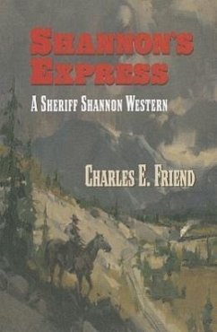 Shannon's Express: A Sheriff Shannon Western - Friend, Charles E.