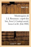 Montesquieu & J.-J. Rousseau: Esprit Des Lois, Livre I, Contrat Social, Livres I Et II. (Éd.1900)