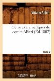 Oeuvres Dramatiques Du Comte Alfieri. Tome 2 (Éd.1802)