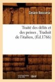 Traité Des Délits Et Des Peines . Traduit de l'Italien, (Éd.1766)