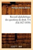 Recueil Alphabétique Des Questions de Droit. T 6 (Éd.1827-1830)