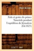 Faits Et Gestes Du Prince Tancrède Pendant l'Expédition de Jérusalem (Éd.1825)