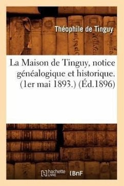 La Maison de Tinguy, Notice Généalogique Et Historique. (1er Mai 1893.) (Éd.1896) - de Tinguy, Théophile