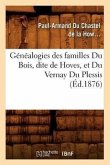 Généalogies Des Familles Du Bois, Dite de Hoves, Et Du Vernay Du Plessis, (Éd.1876)