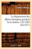 Le Département Des Affaires Étrangères Pendant La Révolution 1787-1804 (Éd.1877)