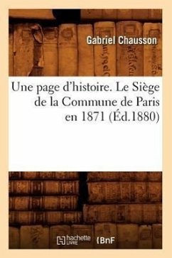 Une Page d'Histoire. Le Siège de la Commune de Paris En 1871, (Éd.1880) - Sans Auteur