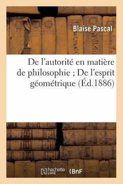 de l'Autorité En Matière de Philosophie de l'Esprit Géométrique (Éd.1886) - Pascal, Blaise