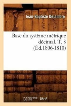 Base Du Système Métrique Décimal. T. 3 (Éd.1806-1810) - Delambre, Jean-Baptiste