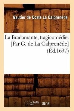 La Bradamante, Tragicomédie. [Par G. de la Calprenède] (Éd.1637) - de Coste-La Calprenède, Gautier