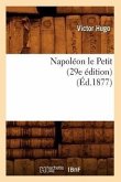 Napoléon Le Petit (29e Édition) (Éd.1877)