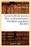 Les Merveilles Du Nouveau Paris: Renfermant Histoire, Description, Population, (Éd.1867)