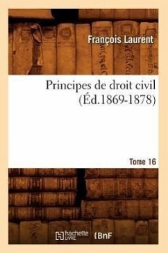 Principes de Droit Civil. Tome 16 (Éd.1869-1878) - Laurent, François