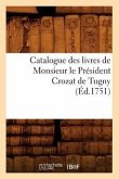 Catalogue Des Livres de Monsieur Le Président Crozat de Tugny (Éd.1751)