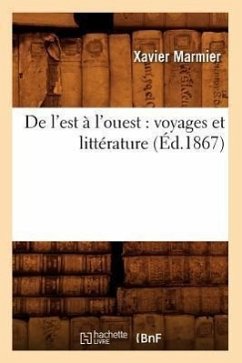 de l'Est À l'Ouest: Voyages Et Littérature (Éd.1867) - Marmier, Xavier