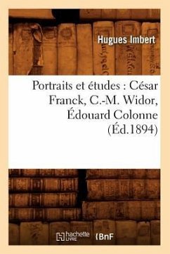 Portraits Et Études: César Franck, C.-M. Widor, Édouard Colonne, (Éd.1894) - Imbert, Hugues